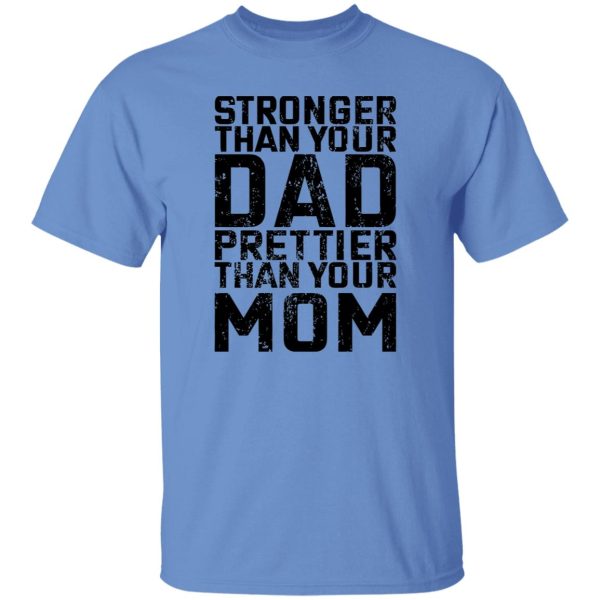 Stronger Than Your Dad Prettier Than Your Mom T Shirts, Hoodies, Long Sleeve