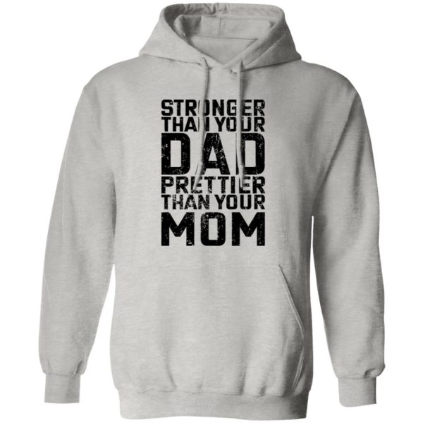 Stronger Than Your Dad Prettier Than Your Mom T Shirts, Hoodies, Long Sleeve