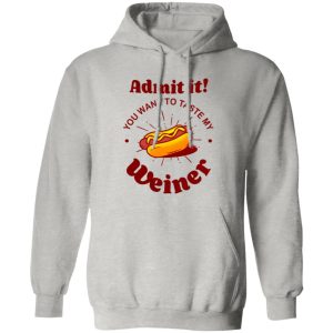 Admit It You Want To Taste My Wiener V2 T Shirts, Hoodies, Long Sleeve