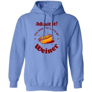 Admit It You Want To Taste My Wiener V2 T Shirts, Hoodies, Long Sleeve