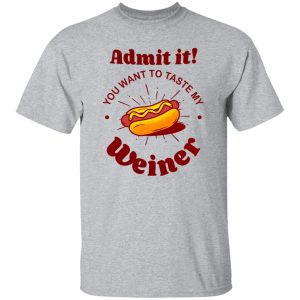 Admit It You Want To Taste My Wiener V2 T Shirts, Hoodies, Long Sleeve