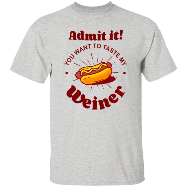 Admit It You Want To Taste My Wiener V2 T Shirts, Hoodies, Long Sleeve