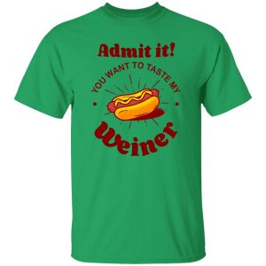 Admit It You Want To Taste My Wiener V2 T Shirts, Hoodies, Long Sleeve