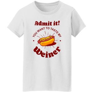 Admit It You Want To Taste My Wiener V2 T Shirts, Hoodies, Long Sleeve