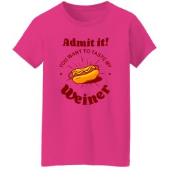 Admit It You Want To Taste My Wiener V2 T Shirts, Hoodies, Long Sleeve