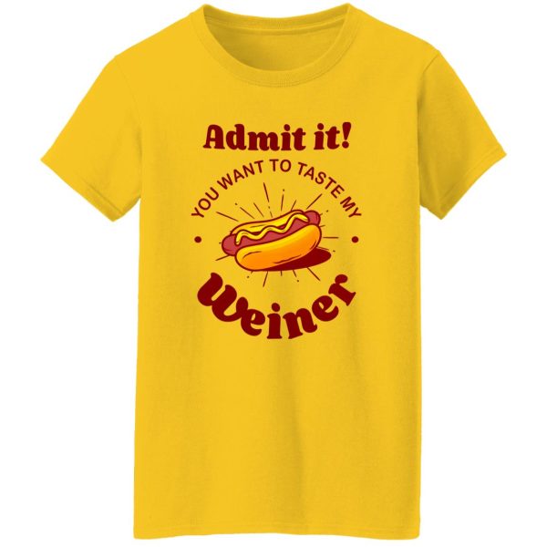 Admit It You Want To Taste My Wiener V2 T Shirts, Hoodies, Long Sleeve