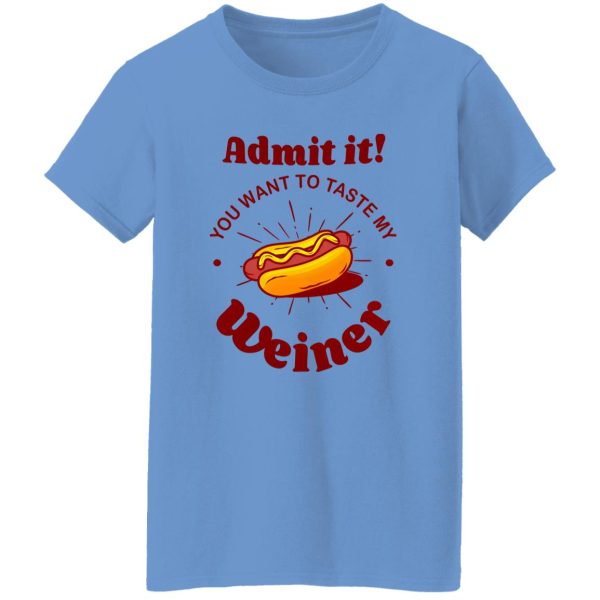 Admit It You Want To Taste My Wiener V2 T Shirts, Hoodies, Long Sleeve