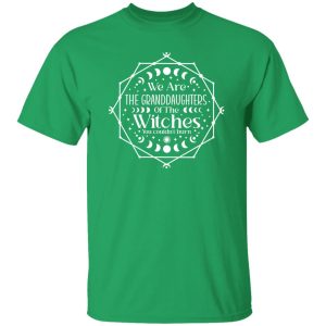 We are the Granddaughters of the Witches you couldn’t Burn T-Shirts, Long Sleeve, Hoodies