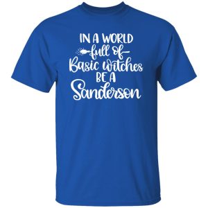 In A World Full Of Basic Witches Be A Sanderson T-Shirts, Long Sleeve, Hoodies