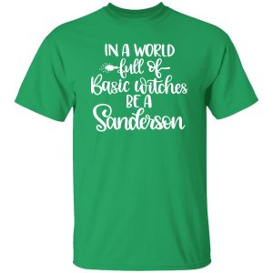 In A World Full Of Basic Witches Be A Sanderson T-Shirts, Long Sleeve, Hoodies