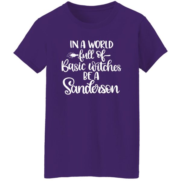 In A World Full Of Basic Witches Be A Sanderson T-Shirts, Long Sleeve, Hoodies