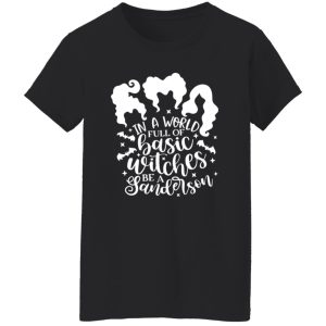 In a world full of Basic Witches T-Shirts, Long Sleeve, Hoodies