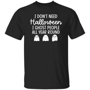 I Don’t Need Halloween T-Shirts, Long Sleeve, Hoodies