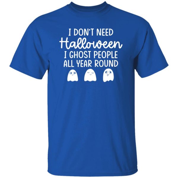 I Don’t Need Halloween T-Shirts, Long Sleeve, Hoodies