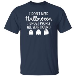 I Don’t Need Halloween T-Shirts, Long Sleeve, Hoodies