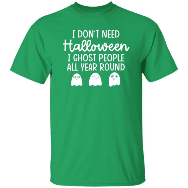 I Don’t Need Halloween T-Shirts, Long Sleeve, Hoodies