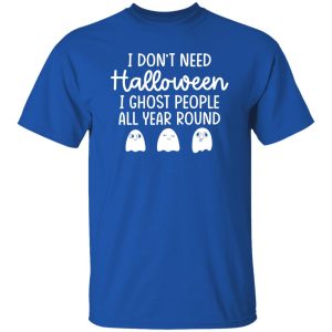 I Don’t Need Halloween T-Shirts, Long Sleeve, Hoodies