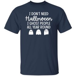 I Don’t Need Halloween T-Shirts, Long Sleeve, Hoodies