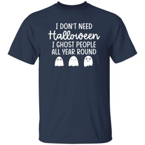 I Don’t Need Halloween T-Shirts, Long Sleeve, Hoodies