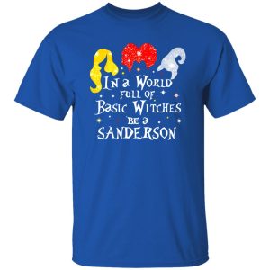 Hocus Pocus In A World Full Of Basic Witches Be A Sanderson Halloween T-Shirts, Long Sleeve, Hoodies