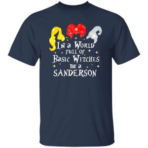 Hocus Pocus In A World Full Of Basic Witches Be A Sanderson Halloween T-Shirts, Long Sleeve, Hoodies