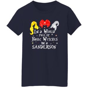 Hocus Pocus In A World Full Of Basic Witches Be A Sanderson Halloween T-Shirts, Long Sleeve, Hoodies