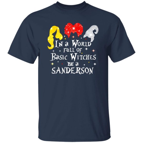 Hocus Pocus In A World Full Of Basic Witches Be A Sanderson Halloween T-Shirts, Long Sleeve, Hoodies