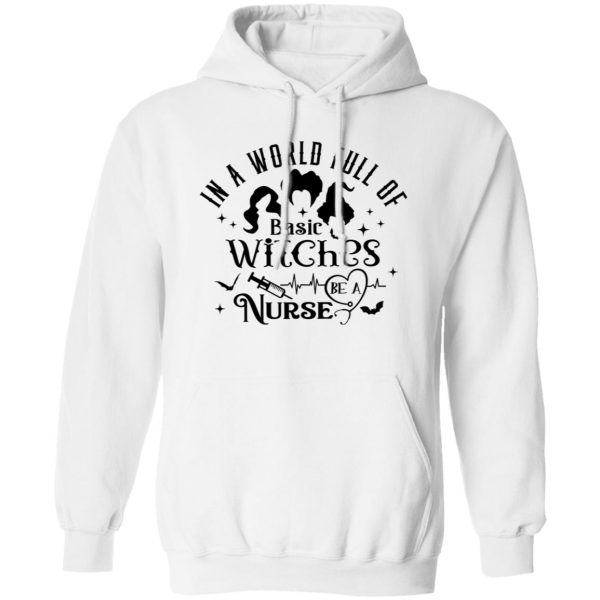 In A World Full Of Basic Witches Be A Nurse, Hocus Pocus T Shirts, Hoodies, Long Sleeve