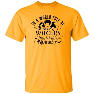 In A World Full Of Basic Witches Be A Nurse, Hocus Pocus T Shirts, Hoodies, Long Sleeve