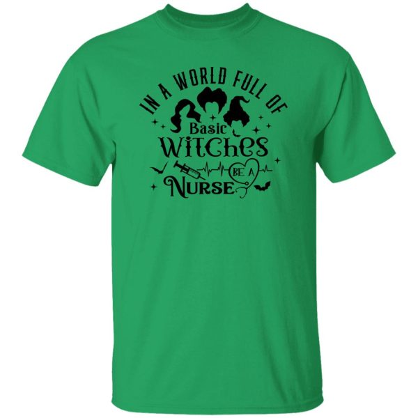 In A World Full Of Basic Witches Be A Nurse, Hocus Pocus T Shirts, Hoodies, Long Sleeve