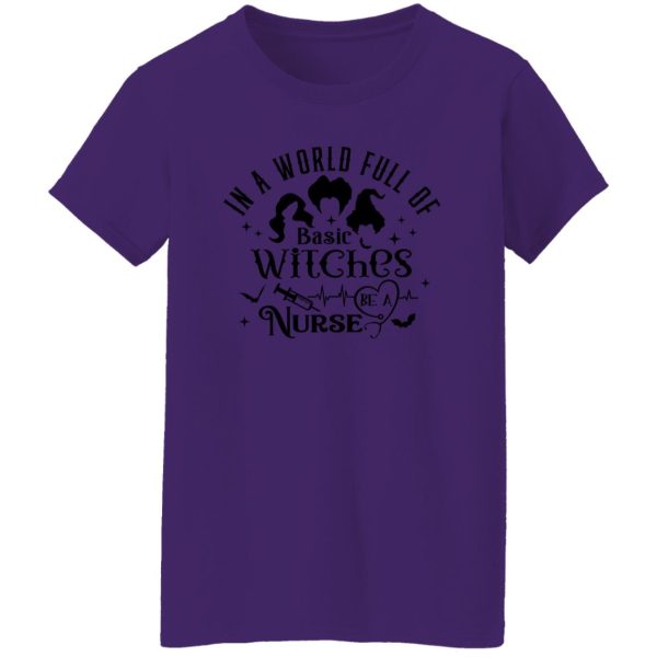 In A World Full Of Basic Witches Be A Nurse, Hocus Pocus T Shirts, Hoodies, Long Sleeve