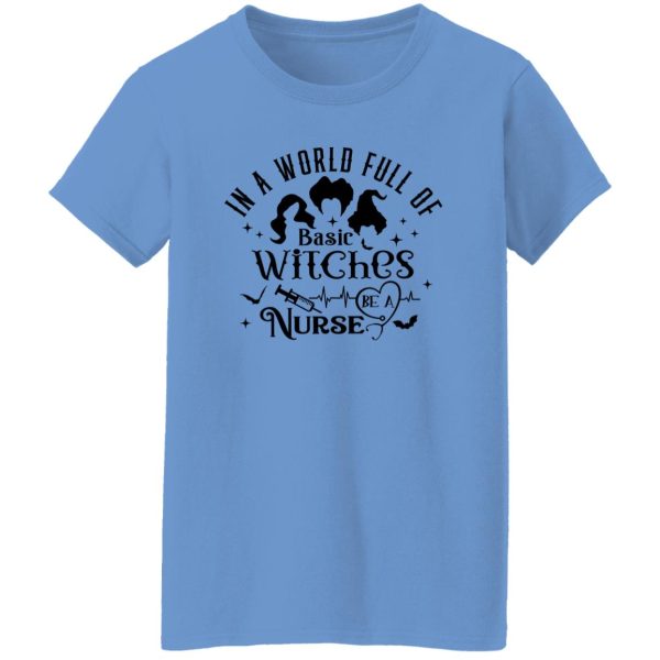 In A World Full Of Basic Witches Be A Nurse, Hocus Pocus T Shirts, Hoodies, Long Sleeve