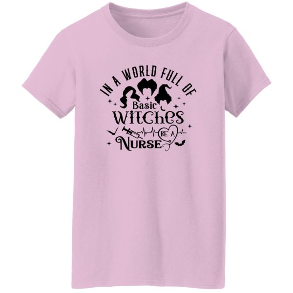 In A World Full Of Basic Witches Be A Nurse, Hocus Pocus T Shirts, Hoodies, Long Sleeve