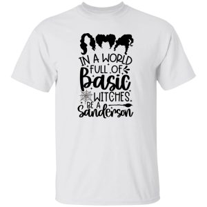 In a world full of Basic Witches be a Sanderson gift T Shirts, Hoodies, Long Sleeve