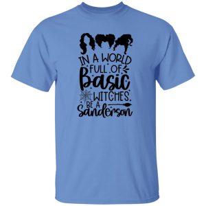 In a world full of Basic Witches be a Sanderson gift T Shirts, Hoodies, Long Sleeve