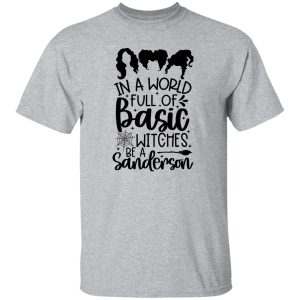 In a world full of Basic Witches be a Sanderson gift T Shirts, Hoodies, Long Sleeve