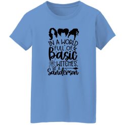 In a world full of Basic Witches be a Sanderson gift T Shirts, Hoodies, Long Sleeve