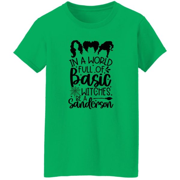 In a world full of Basic Witches be a Sanderson gift T Shirts, Hoodies, Long Sleeve