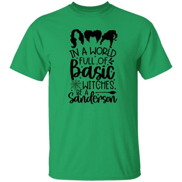 In a world full of Basic Witches be a Sanderson gift T Shirts, Hoodies, Long Sleeve