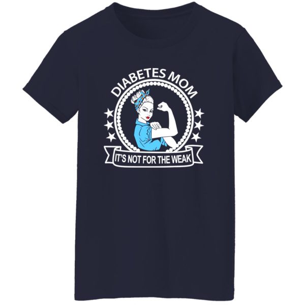 Diabetes Mom It’s Not For The Weak T-Shirts, Long Sleeve, Hoodies