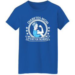 Diabetes Mom It’s Not For The Weak T-Shirts, Long Sleeve, Hoodies