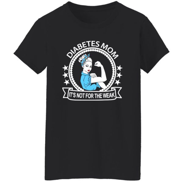 Diabetes Mom It’s Not For The Weak T-Shirts, Long Sleeve, Hoodies