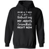 Funny Words I’m Real Tired Of Babysitting My Mom’s Grandkids Right Now T-Shirts, Long Sleeve, Hoodies