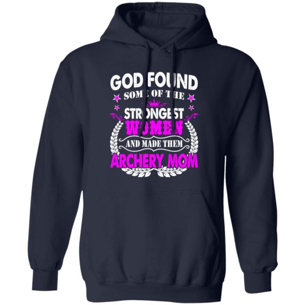 God Found Some Of The Strongest Women And Made Them Archery Mom T-Shirts, Long Sleeve, Hoodies