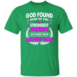 God Found Some Of The Strongest Women And Made Them Archery Mom T-Shirts, Long Sleeve, Hoodies