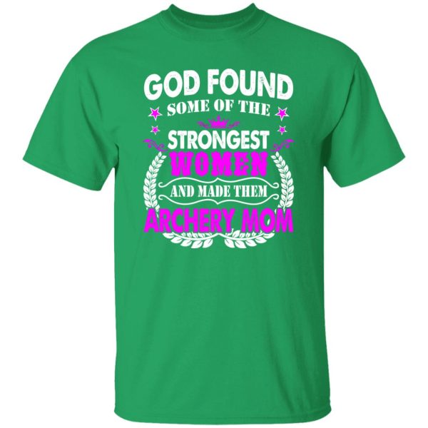 God Found Some Of The Strongest Women And Made Them Archery Mom T-Shirts, Long Sleeve, Hoodies