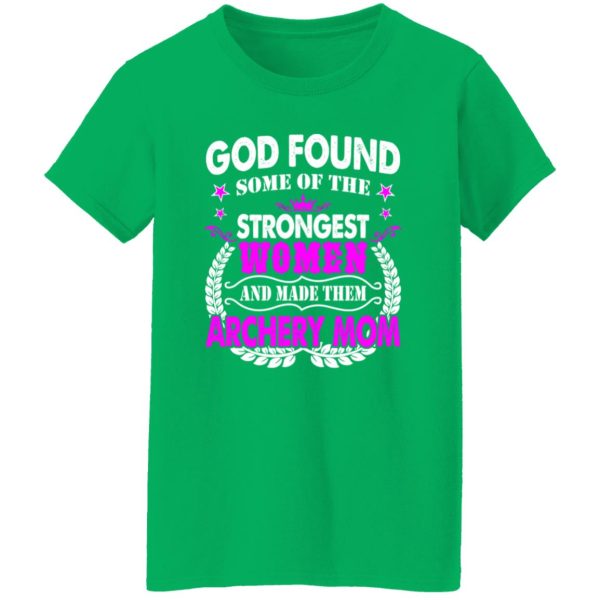 God Found Some Of The Strongest Women And Made Them Archery Mom T-Shirts, Long Sleeve, Hoodies