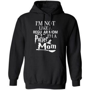 I’m Not Like A Regular Mom I’m A Potter Mom T-Shirts, Long Sleeve, Hoodies