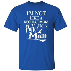 I’m Not Like A Regular Mom I’m A Potter Mom T-Shirts, Long Sleeve, Hoodies