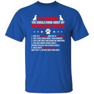 5 Things You Should Know About My Spoiled Wife She Is A Dog Mom And She Is My Queen T-Shirts, Long Sleeve, Hoodies